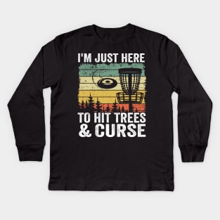 I'm Just Here To Hit Trees & Curse Disc Golf Gift Funny Kids Long Sleeve T-Shirt